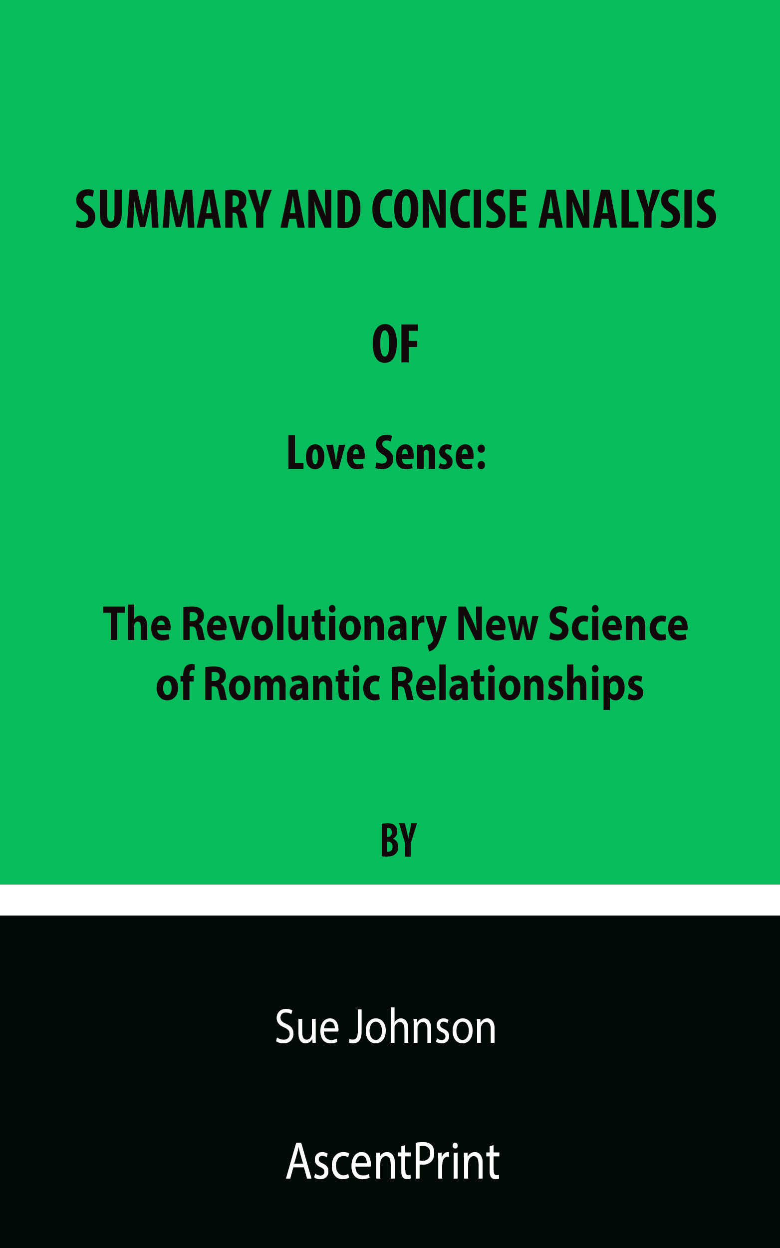 Love Sense Summary The Revolutionary New Science Of Romantic Relationships By Sue Johnson