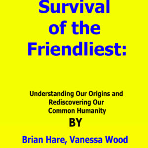 survival of the friendliest by brian hare