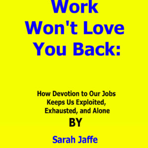 work won't love you back sarah jaffe