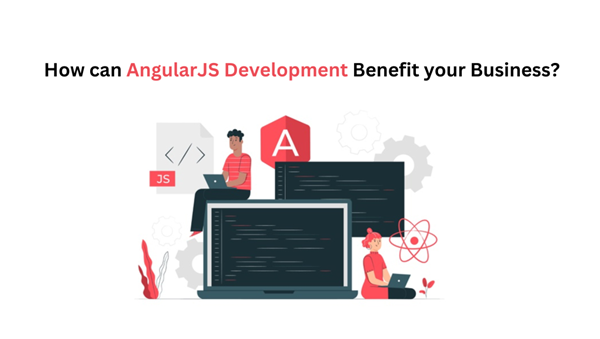 How can AngularJS Development Benefit your Business?